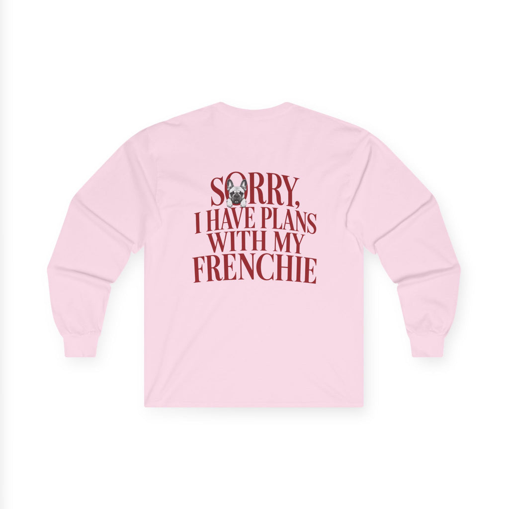 Long Sleeve Tee — "Sorry I Have Plans With My Frenchie"