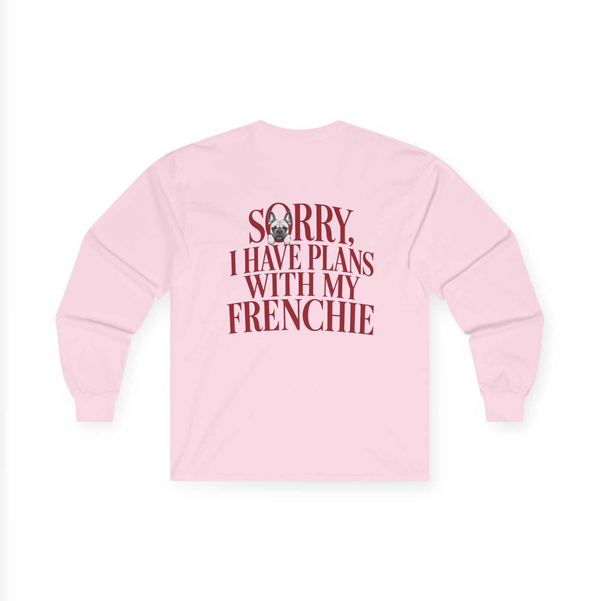 Long Sleeve Tee — "Sorry I Have Plans With My Frenchie"