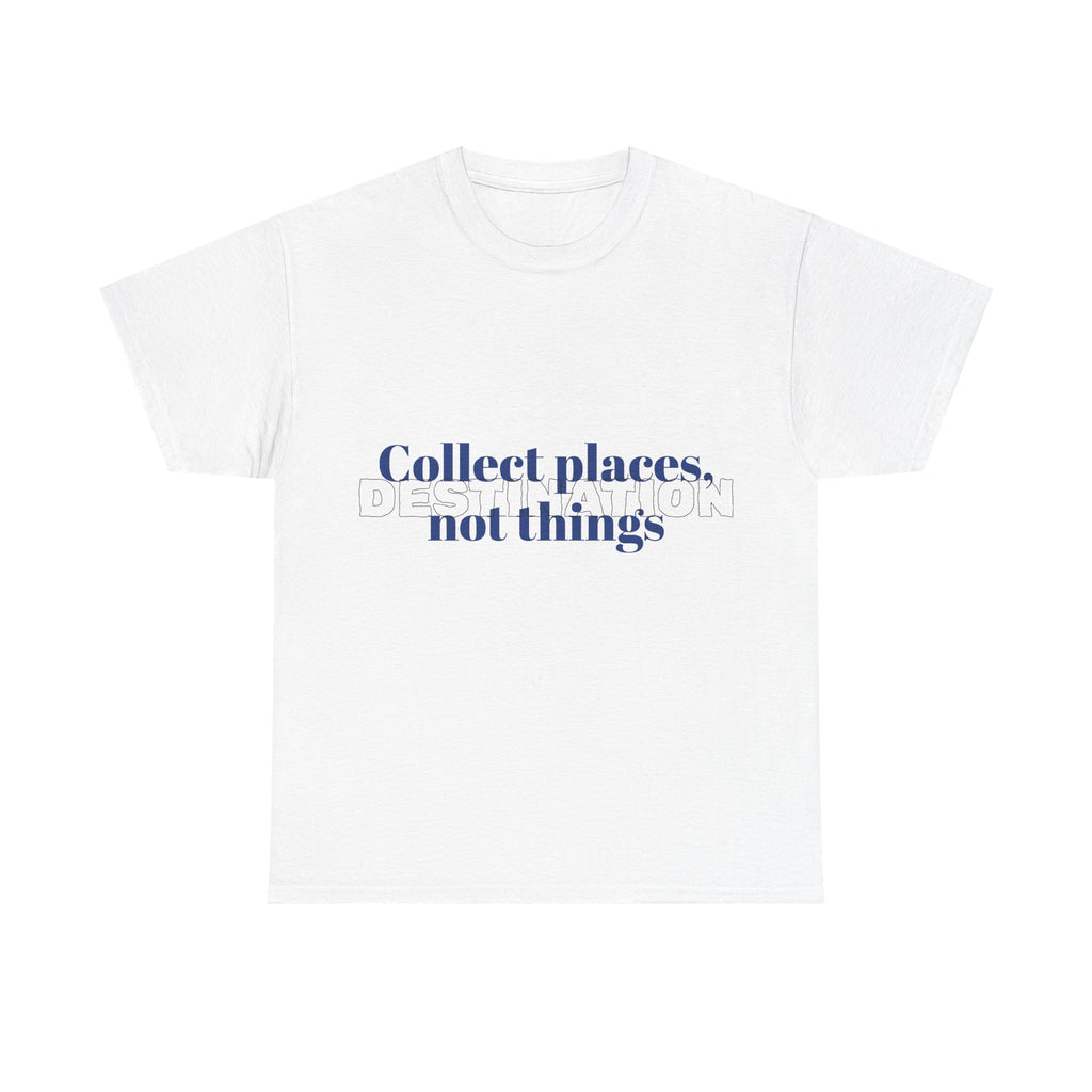 T-Shirt "Collect Places Not Things"
