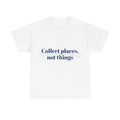 T-Shirt "Collect Places Not Things"