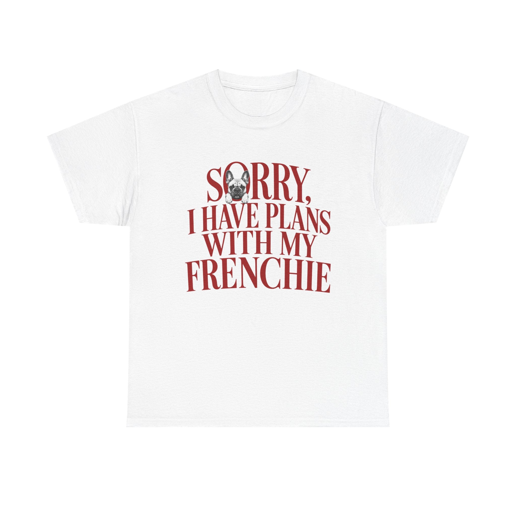 T-Shirt "Sorry I Have Plans With My Frenchie"