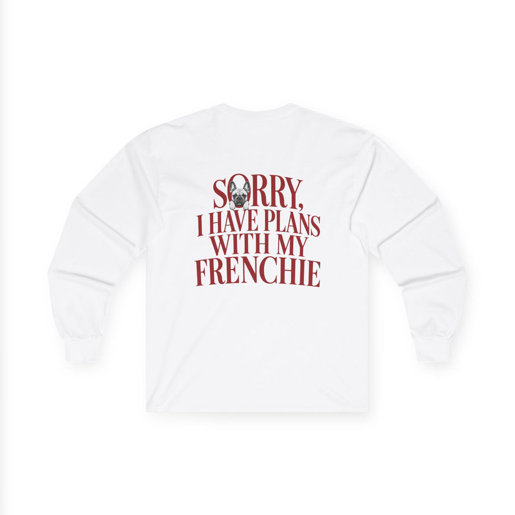 Long Sleeve Tee — "Sorry I Have Plans With My Frenchie"