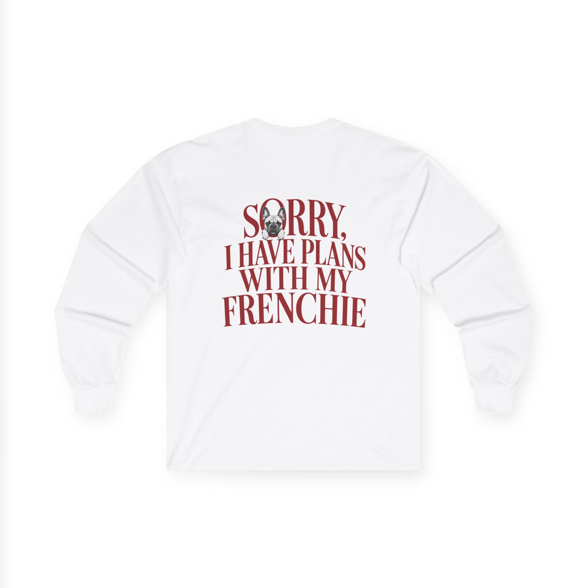 Long Sleeve Tee — "Sorry I Have Plans With My Frenchie"